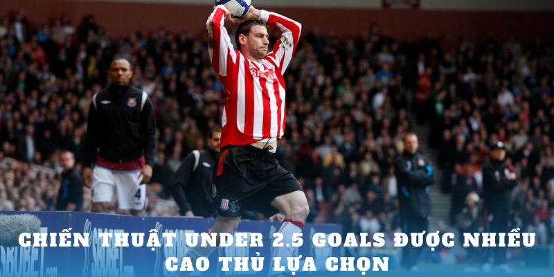 Chiến thuật Under 2.5 Goals được nhiều cao thủ lựa chọn