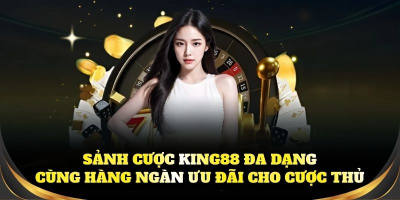 Lựa chọn đặt tiền siêu hời tại sảnh cược đa dạng